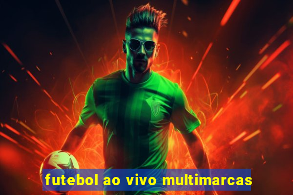 futebol ao vivo multimarcas